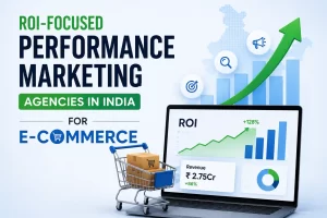 Best ROI-Focused Performance Marketing Agencies in India for E-commerce 2026